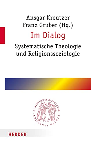 Im Dialog: Systematische Theologie und Religionssoziologie (Quaestiones disputatae) von Verlag Herder GmbH